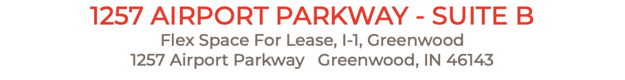 1257 AIRPORT PARKWAY - SUITE B Flex Space For Lease, I-1, Greenwood 1257 Airport Parkway Greenwood, IN 46143
