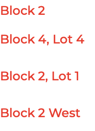 Block 2 Block 4, Lot 4 Block 2, Lot 1 Block 2 West