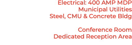 Electrical: 400 AMP MDP Municipal Utilities Steel, CMU & Concrete Bldg Conference Room Dedicated Reception Area